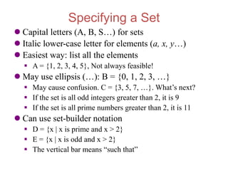 Specifying a Set
 Capital letters (A, B, S…) for sets
 Italic lower-case letter for elements (a, x, y…)
 Easiest way: l...