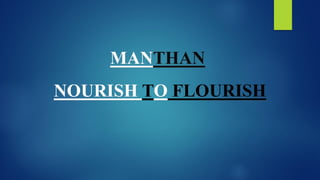 MANTHAN
NOURISH TO FLOURISH
 