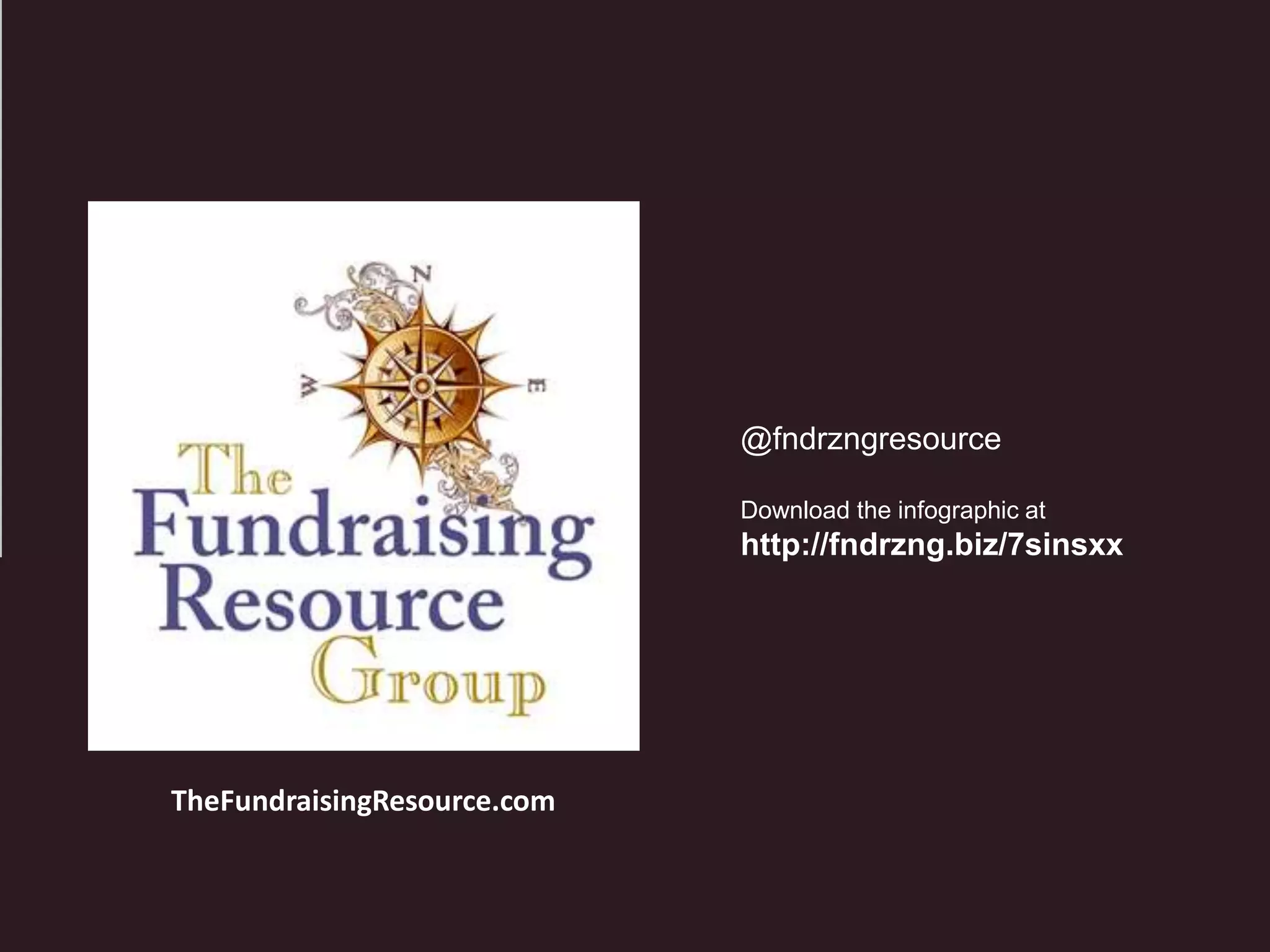 @fndrzngresource
Download the infographic at
http://fndrzng.biz/7sinsxx
TheFundraisingResource.com
 
