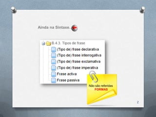 Ainda na Sintaxe…




                    Não são referidas
                       FORMAS



                                        2
 