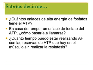 Sabrías decirme… ¿Cuántos enlaces de alta energía de fosfatos tiene el ATP? En caso de romper un enlace de fostato del ATP, ¿cómo pasaría a llamarse? ¿Cuánto tiempo puedo estar realizando AF con las reservas de ATP que hay en el músculo sin realizar la resíntesis? 