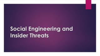 Social Engineering and
Insider Threats
 