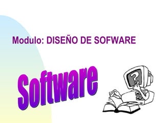 Modulo: DISEÑO DE SOFWARE  Software 