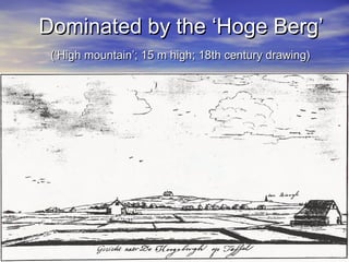 DDoommiinnaatteedd bbyy tthhee ‘‘HHooggee BBeerrgg’’ 
((‘‘HHiigghh mmoouunnttaaiinn’’;; 1155 mm hhiigghh;; 1188tthh cceennttuurryy ddrraawwiinngg)) 
 