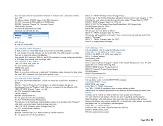Page 17 of 77
Now we want to find if thecustomers "Hansen" or "Jensen" have a totalorder of more
than 1500.
We add an ordinary WHERE clause to the SQL statement:
SELECT Customer,SUM(OrderPrice) FROM Orders
WHERE Customer='Hansen' OR Customer='Jensen'
GROUP BY Customer
HAVING SUM(OrderPrice)>1500
The result-set will look like this:
Customer SUM(OrderPrice)
Hansen 2000
Jensen 2000
SQLViews
A view is a virtual table.
SQLCREATE VIEW Statement
In SQL, a view is a virtual table based on theresult-set of an SQL statement.
A view contains rows and columns, just like a real table. The fields in a view are fields
from one or more real tables in thedatabase.
You can add SQL functions, WHERE, and JOIN statements to a view and present thedata
as if the data were coming from one single table.
SQLCREATE VIEW Syntax
CREATE VIEW view_name AS
SELECT column_name(s)
FROM table_name
WHERE condition
Note: A view always shows up-to-datedata! Thedatabase engine recreates the data, using
the view's SQL statement, every time a user queries a view.
SQLCREATE VIEW Examples
If you have theNorthwind database you can see that it has several views installed by
default.
The view "Current Product List" lists all active products (products that arenot
discontinued) from the"Products" table. Theview is created with thefollowing SQL:
CREATE VIEW [Current Product List] AS
SELECT ProductID,ProductName
FROM Products
WHERE Discontinued=No
We can query theview above as follows:
SELECT * FROM [Current Product List]
Another view in the Northwind sample database selects every product in the"Products"
table with a unit price higher than the average unit price:
CREATE VIEW [Products Above Average Price] AS
SELECT ProductName,UnitPrice
FROM Products
WHERE UnitPrice>(SELECT AVG(UnitPrice) FROM Products)
We can query theview above as follows:
SELECT * FROM [Products AboveAverage Price]
Another view in the Northwind database calculates the totalsale for each category in 1997.
Notethat this view selects its data from another view called "Product Sales for 1997":
CREATE VIEW [Category Sales For 1997] AS
SELECT DISTINCT CategoryName,Sum(ProductSales) AS CategorySales
FROM [Product Sales for 1997]
GROUP BY CategoryName
We can query theview above as follows:
SELECT * FROM [Category Sales For 1997]
We can also add a condition to the query. Now we want to see the totalsale only for the
category "Beverages":
SELECT * FROM [Category Sales For 1997]
WHERE CategoryName='Beverages'
SQLUpdating a View
You can updatea view by using the following syntax:
SQLCREATE OR REPLACE VIEW Syntax
CREATE OR REPLACE VIEW view_name AS
SELECT column_name(s)
FROM table_name
WHERE condition
Now we want to add the "Category" column to the "Current Product List" view. We will
updatethe view with the following SQL:
CREATE VIEW [Current Product List] AS
SELECT ProductID,ProductName,Category
FROM Products
WHERE Discontinued=No
SQLDropping a View
You can delete a view with the DROP VIEW command.
SQLDROP VIEW Syntax
DROP VIEW view_name
SQLCREATE INDEX Statement
The CREATEINDEX statement is used to create indexes in tables.
Indexes allow the database application to find data fast; without reading the whole table.
Indexes
An index can be created in a table to find data more quickly and efficiently.
The users cannot see theindexes, they are just used to speed up searches/queries.
Note: Updating a table with indexes takes more time than updating a table without
(because the indexes also need an update). So you should only create indexes on columns
(and tables) that will be frequently searched against.
SQLCREATE INDEX Syntax
Creates an index on a table. Duplicatevalues are allowed:
CREATE INDEX index_name
ON table_name (column_name)
 