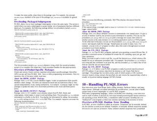 Page 66 of 77
To make the items public, place them in thepackage spec. For example, the constant
minimum_balance declared in the specof the package bank_transactions is available for general
use.
Overloading Packaged Subprograms
PL/SQL allows two or more packaged subprograms to have the same name. This option is
useful when you want a subprogram to accept similar sets of parameters that have different
datatypes. For example, thefollowing package defines two procedures named journalize:
CREATE PACKAGE journal_entries AS
...
PROCEDURE journalize (amount REAL, trans_date VARCHAR2);
PROCEDURE journalize (amount REAL, trans_date INT);
END journal_entries;
/
CREATE PACKAGE BODY journal_entries AS
...
PROCEDURE journalize (amount REAL, trans_date VARCHAR2) IS
BEGIN
INSERT INTO journal
VALUES (amount, TO_DATE(trans_date, 'DD-MON-YYYY'));
END journalize;
PROCEDURE journalize (amount REAL, trans_date INT) IS
BEGIN
INSERT INTO journal
VALUES (amount, TO_DATE(trans_date, 'J'));
END journalize;
END journal_entries;
/
The first procedure accepts trans_date as a character string, while the second procedure
accepts it as a number (the Julian day). Each procedure handles the data appropriately.
Overview of Product-Specific Packages
Oracle and various Oracle tools are supplied with product-specificpackages that define
APIs you can call from PL/SQL, SQL, Java, or other programming environments. Here we
mention a few of themore widely used ones.
About the DBMS_ALERT Package
Package DBMS_ALERT lets you use database triggers to alert an application when specific
database values change. The alerts are transaction based and asynchronous (that is, they
operateindependently of any timing mechanism). For example, a company might use this
package to updatethevalue of its investment portfolio as new stock and bond quotes
arrive.
About the DBMS_OUTPUT Package
Package DBMS_OUTPUT enables you to display output from PL/SQL blocks and
subprograms, which makes it easier to test and debug them. The procedure put_line outputs
information to a buffer in the SGA. You display the information by calling the procedure
get_line or by setting SERVEROUTPUT ON in SQL*Plus. For example, supposeyou create the
following stored procedure:
CREATE OR REPLACE PROCEDURE list_tables AS
BEGIN
dbms_output.put_line('These are the tables you own:');
FOR itemIN (SELECT table_name FROM user_tables)
LOOP
dbms_output.put_line(item.table_name);
END LOOP;
END;
/
When you issue thefollowing commands, SQL*Plus displays theoutput fromthe
procedure:
SQL> SET SERVEROUTPUT ON
SQL> EXEC list_tables;
If the output is long, you might need to issue SET SERVEROUTPUT ON SIZE 1000000 to usea
bigger output buffer.
About the DBMS_PIPE Package
Package DBMS_PIPE allows different sessions to communicate over named pipes. (A pipe is
an area of memory used by one process to pass information to another.) You can use the
procedures pack_message and send_message to pack a message into a pipe, then send it to
another session in the same instance or to a waiting application such as a UNIX program.
At the other end of thepipe, you can use theprocedures receive_message and unpack_message to
receive and unpack (read) the message. Named pipes are useful in many ways. For
example, you can write a C program to collect data, then send it through pipes to stored
procedures in an Oracle database.
About the UTL_FILE Package
Package UTL_FILE lets PL/SQL programs read and writeoperating system(OS) text files. It
provides a restricted version of standard OS stream file I/O, including open, put, get, and
close operations.
When you want to read or write a text file, you call the function fopen, which returns a file
handle for use in subsequent procedure calls. For example, the procedure put_line writes a
text string and line terminator to an open file, and the procedure get_line reads a line of text
from an open file into an output buffer.
About the UTL_HTTP Package
Package UTL_HTTP allows your PL/SQL programs to make hypertext transfer protocol
(HTTP) callouts. It can retrieve data from the Internet or call Oracle Web Server
cartridges. The package has two entry points, each of which accepts a URL (uniform
resource locator) string, contacts thespecified site, and returns the requested data, which is
usually in hypertext markup language (HTML) format.
10 - Handling PL/SQL Errors
Run-time errors arise from design faults, coding mistakes, hardware failures, and many
other sources. Although you cannot anticipate all possibleerrors, you can plan to handle
certain kinds of errors meaningful to your PL/SQL program.
With many programming languages, unless you disable error checking, a run-time error
such as stack overflow or division by zero stops normal processing and returns control to
the operating system. With PL/SQL, a mechanism called exception handling lets you
"bulletproof" your program so that it can continue operating in the presence of errors.
Overview of PL/SQL Runtime Error Handling
In PL/SQL, an error condition is called an exception. Exceptions can be internally defined
(by the runtime system) or user defined. Examples of internally defined exceptions include
division by zero and out of memory. Some common internal exceptions have predefined
 