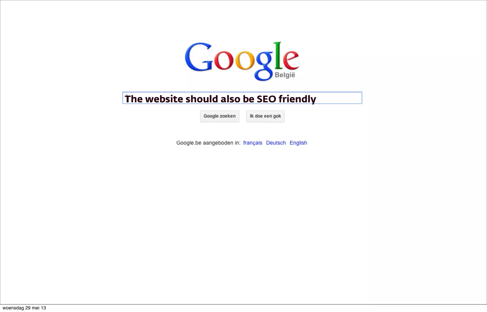 The website should also be SEO friendly
woensdag 29 mei 13
 