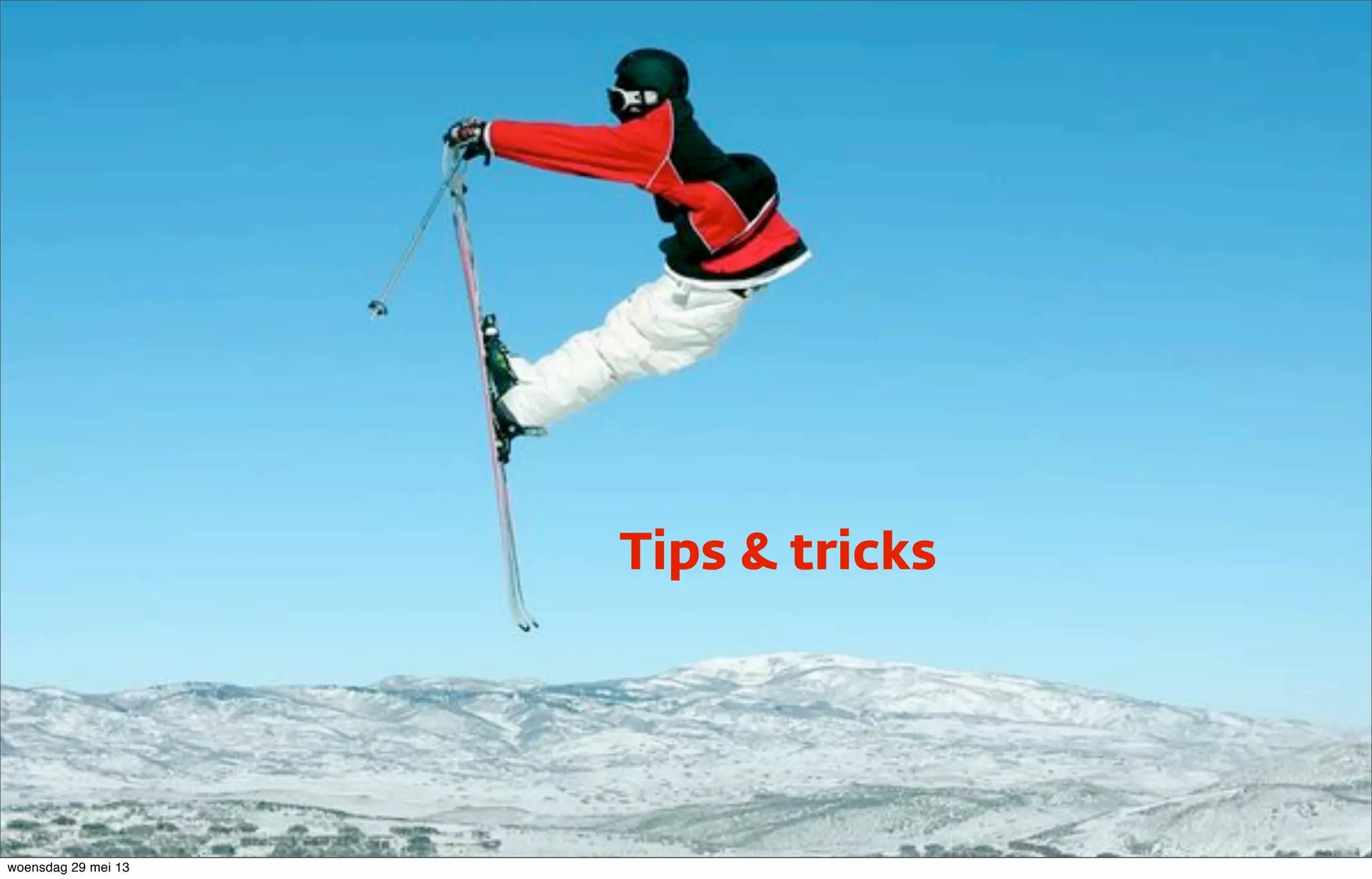 Tips & tricks
woensdag 29 mei 13
 