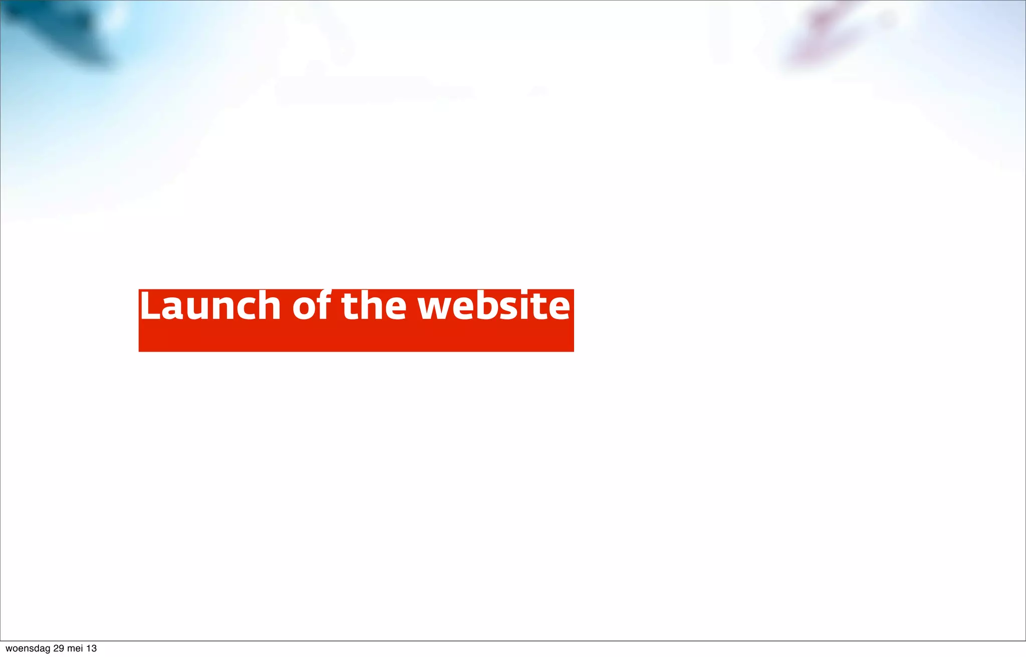 Launch of the website
woensdag 29 mei 13
 