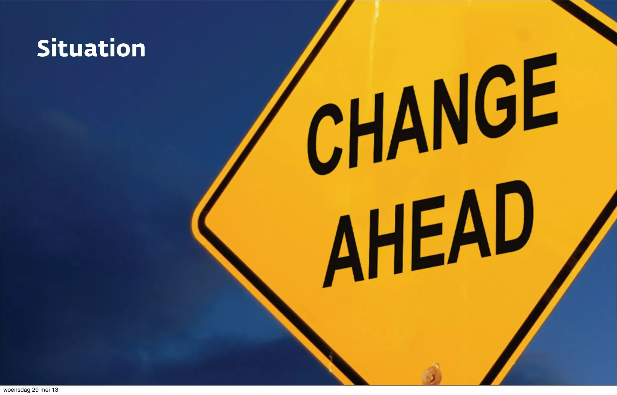 Situation
woensdag 29 mei 13
 