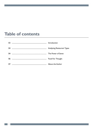2
Table of contents
03 .................................................................................... Introduction
04 .................................................................................... Analyzing Restaurant Types
04 .................................................................................... The Power of Seven
06 .................................................................................... Food For Thought
07 .................................................................................... About the Author
 