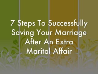  7 Steps to Successfully Saving Your Marriage AFter an Extra Marital Affair