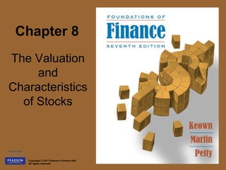 Chapter 8
The Valuation
     and
Characteristics
  of Stocks



   Copyright © 2011 Pearson Prentice Hall.
   All rights reserved.
 