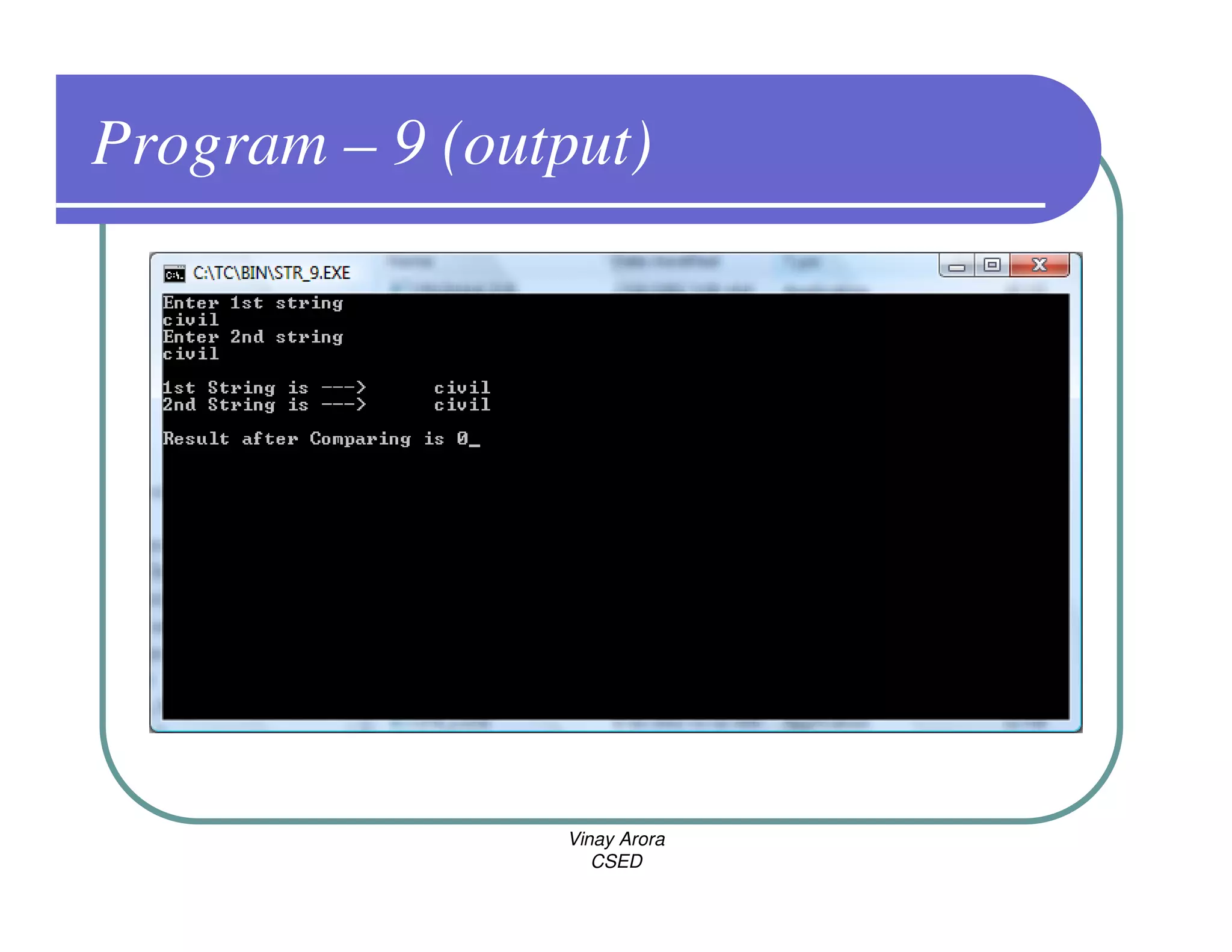 Program – 9 (output)




                Vinay Arora
                   CSED
 