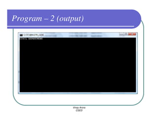 Program – 2 (output)




                Vinay Arora
                   CSED
 