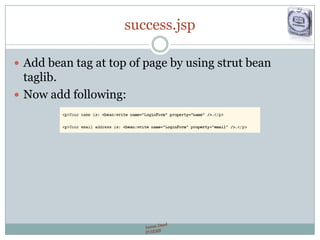 success.jsp
 Add bean tag at top of page by using strut bean
taglib.
 Now add following:
 