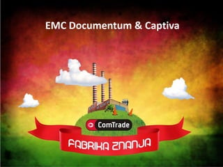 EMC Documentum & Captiva
 