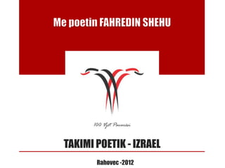 TAKIMI POETIK - IZRAEL
       Rahovec -2012
 