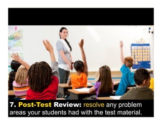 7. Post-Test Review: resolve any problem
areas your students had with the test material.

 