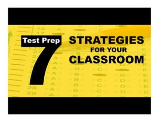 7
Test Prep

STRATEGIES
FOR YOUR

CLASSROOM

 