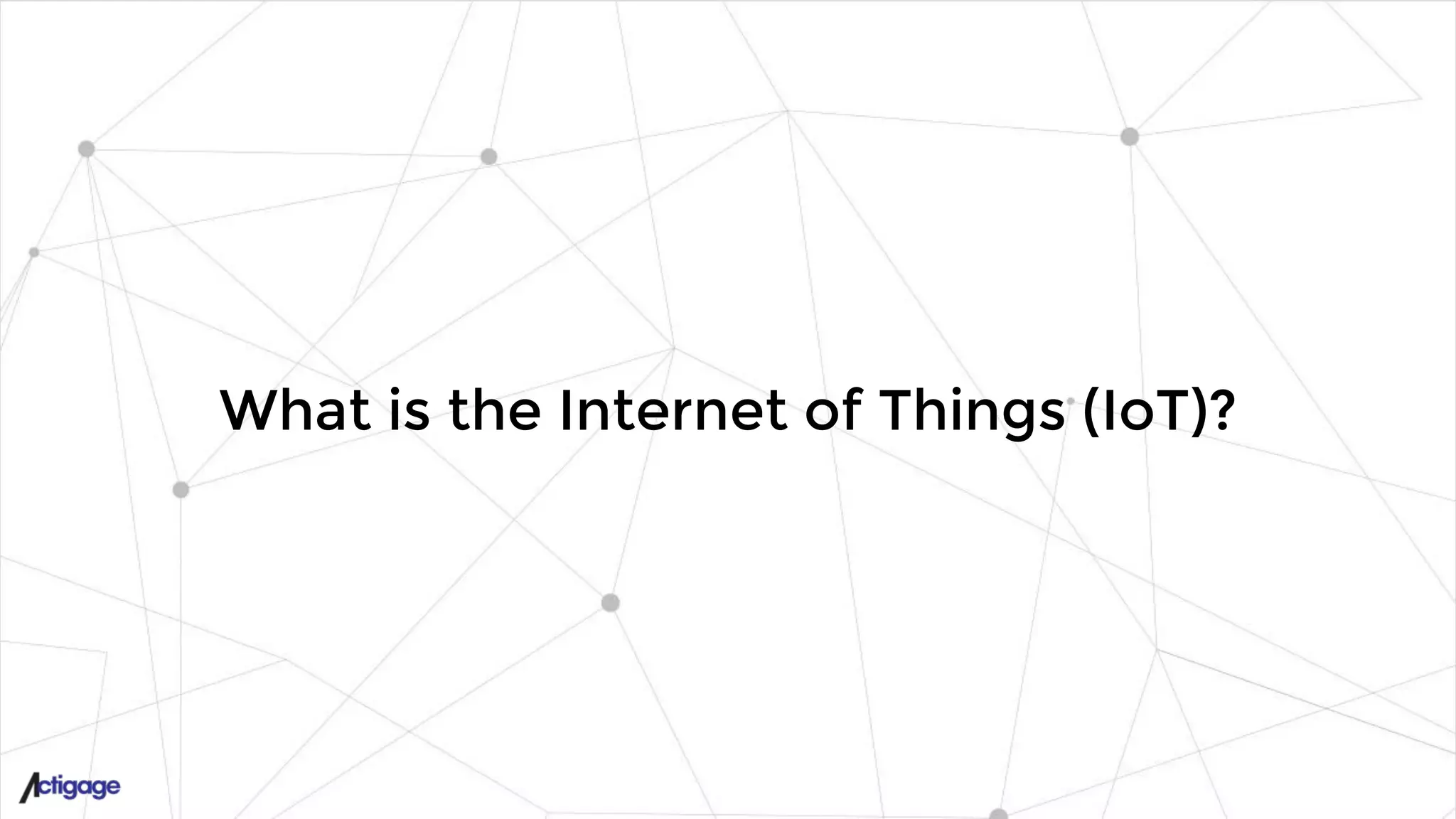 What is the Internet of Things (IoT)?
 