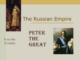 The Russian Empire  Peter the Great   Ivan the Terrible   
