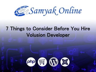 7 Things to Consider Before You Hire
Volusion Developer
 