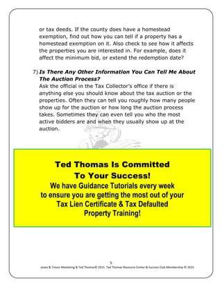 5
Jones & Trevor Marketing & Ted Thomas© 2015 Ted Thomas Resource Center & Success Club Membership © 2015
or tax deeds. If...