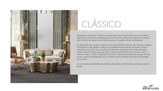 Atemporal e impecável. O clássico combina uma eterna sofisticação com uma estética
harmônica. Inspirado na arquitetura greco-romana, tem origem nos palácios dos séculos
XVII e XVIII e se traduz em um estilo que busca o equilíbrio entre os elementos.
Os destaques são os móveis robustos, feitos de madeiras nobres e tons escuros e médios,
torneados, que dão fluidez e indicam um trabalho excepcional de marcenaria. Outras
referências ao clássico são os tampos de mármore, ornamentos em metais dourados,
pedras naturais, lustres pomposos. Nas cortinas e estofados tecidos vistosos, como o
veludo, a seda e o cetim. Capitonês nos sofás e arabescos nos papéis de parede. Ao lado
de fora, colunas padronizadas, arcos e portas imensas também são parte da identidade
desse estilo.
Se você gosta de ambientes requintados com aquele móvel de herança luxuosa, esse é o
design.
CLÁSSICO
 