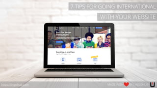 WITH YOUR WEBSITE
https://lingohub.com MADE WITH BY LINGOHUB
7 TIPS FOR GOING INTERNATIONAL
 