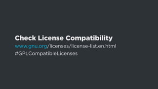 Check License Compatibility
www.gnu.org/licenses/license-list.en.html
#GPLCompatibleLicenses
 