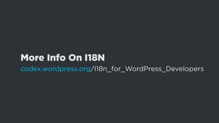 More Info On I18N
codex.wordpress.org/I18n_for_WordPress_Developers
 