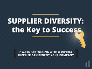 7 WAYS PARTNERING WITH A DIVERSE
SUPPLIER CAN BENEFIT YOUR COMPANY
 