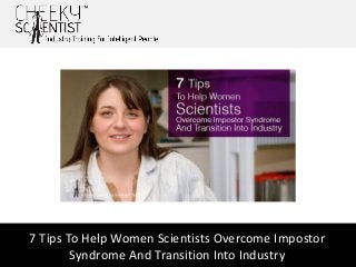 7 Tips To Help Women Scientists Overcome Impostor
Syndrome And Transition Into Industry
 