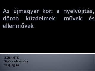 SZIE - GTK
Sipőcz Alexandra
2013.05.10
 