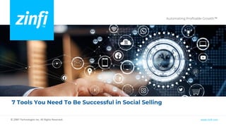 Automating Profitable Growth™
www.zinfi.com
© ZINFI Technologies Inc. All Rights Reserved.
7 Tools You Need To Be Successful in Social Selling
 