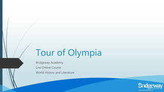 Tour of Olympia
Bridgeway Academy
Live Online Course
World History and Literature
 