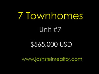 7 Townhomes Unit #7 www.joshsteinrealtor.com $565,000 USD 