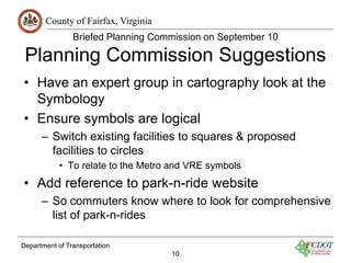 County of Fairfax, Virginia 
Briefed Planning Commission on September 10 
Planning Commission Suggestions 
• Have an exper...