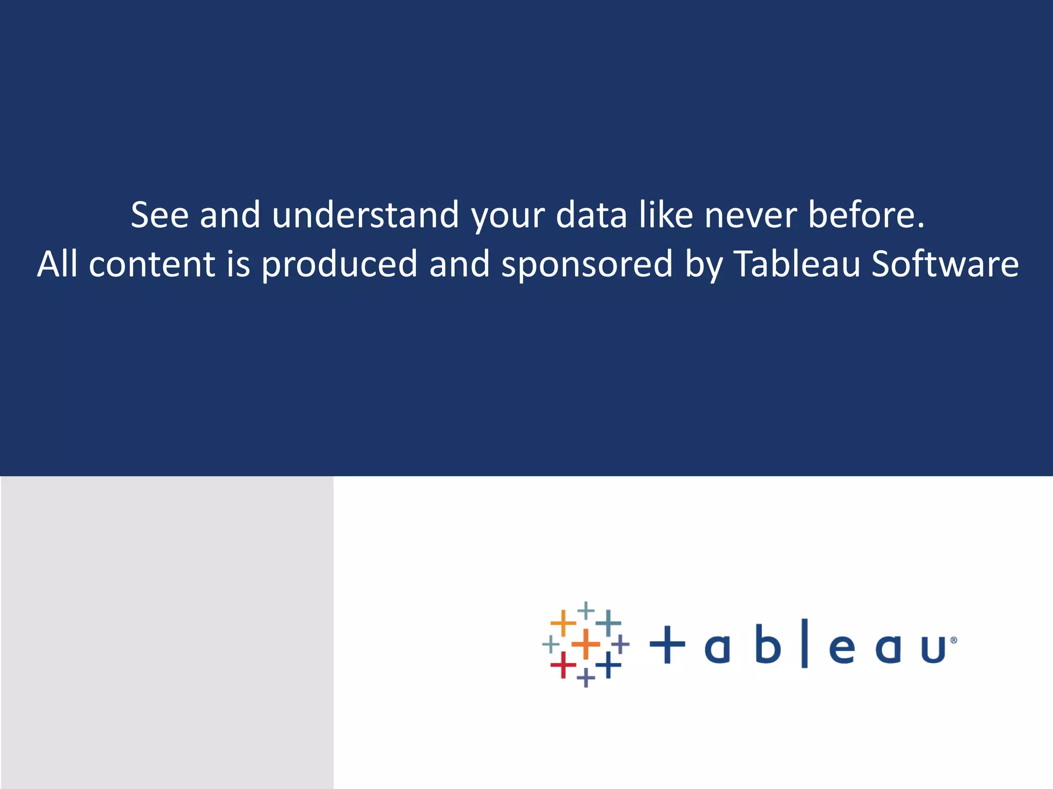 Top 7 Trends in Big Data for 2015See and understand your data like never before.
All content is produced and sponsored by Tableau Software
 