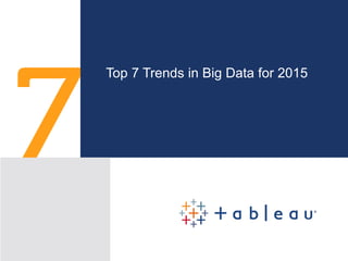 Top 7 Trends in Big Data for 2015
 