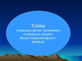 Türkler Anadoluya akınlar düzenlerken, Anadolunun yönetimi  Bizans İmparatorluğunun  elindeydi . 