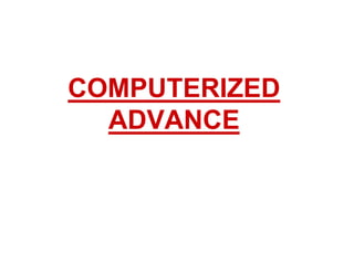 COMPUTERIZED
ADVANCE
 