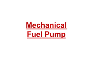 Mechanical
Fuel Pump
 