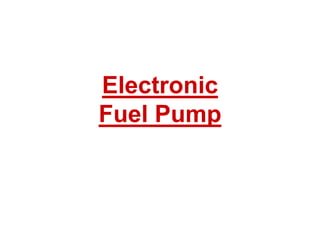Electronic
Fuel Pump
 