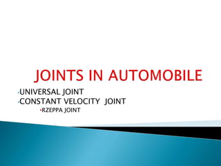 •UNIVERSAL JOINT
•CONSTANT VELOCITY JOINT
•RZEPPA JOINT
 