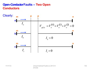 Open-‐ConductorFaults – Two Open
Conductors
Clearly:
Ia
Ib
Ic
a
b
c
m
m
m
n
n
p
11/11/13 Unsymmetrical Faults (c) 2013 H.
Zmuda
142
p
’
b
I  0
Ic  0
pp
,a
V Va
0
a
1
a
2
   
V V  0
n
 