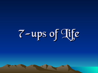 7-ups of Life
 