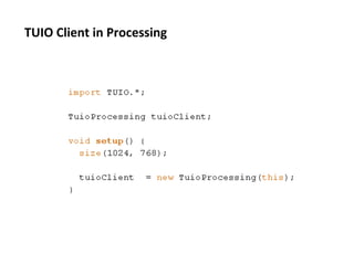 TUIO	
  Client	
  in	
  Processing	
  
 