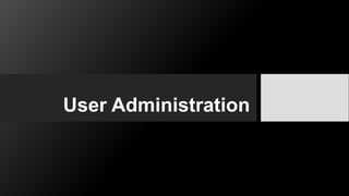 User Administration
 
